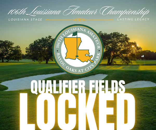 Qualifier Fields Locked in for 106th Louisiana Amateur Championship