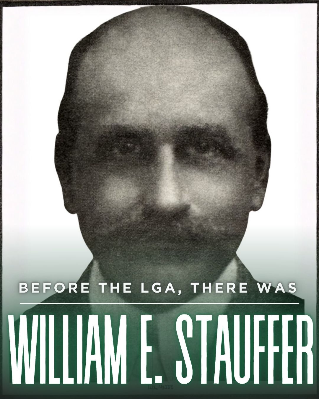 Before the LGA, There was William E. Stauffer